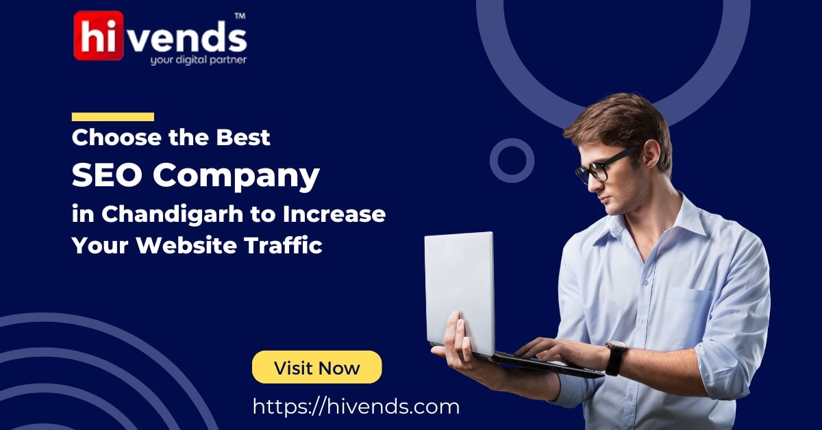 Choose the Best SEO Company in Chandigarh to Increase Your Website Traffic
