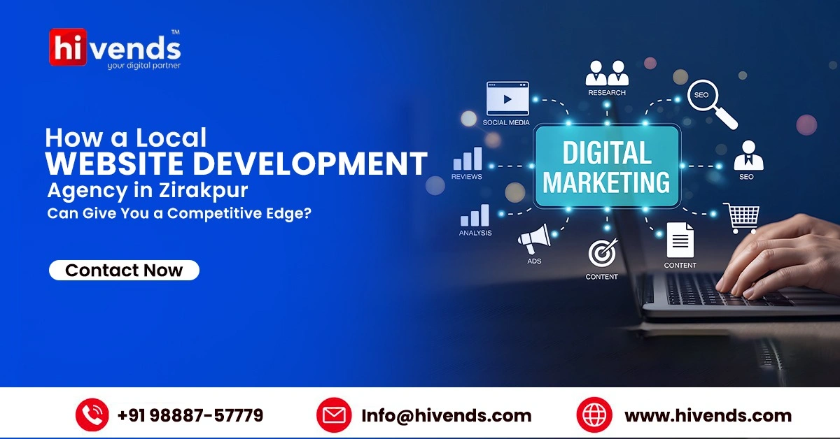 How a Local Website Development Agency in Zirakpur Can Give You a Competitive Edge?