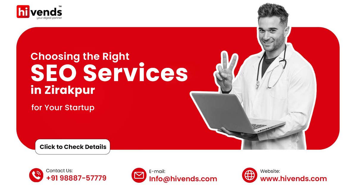 Choosing the Right SEO Services in Zirakpur for Your Startup