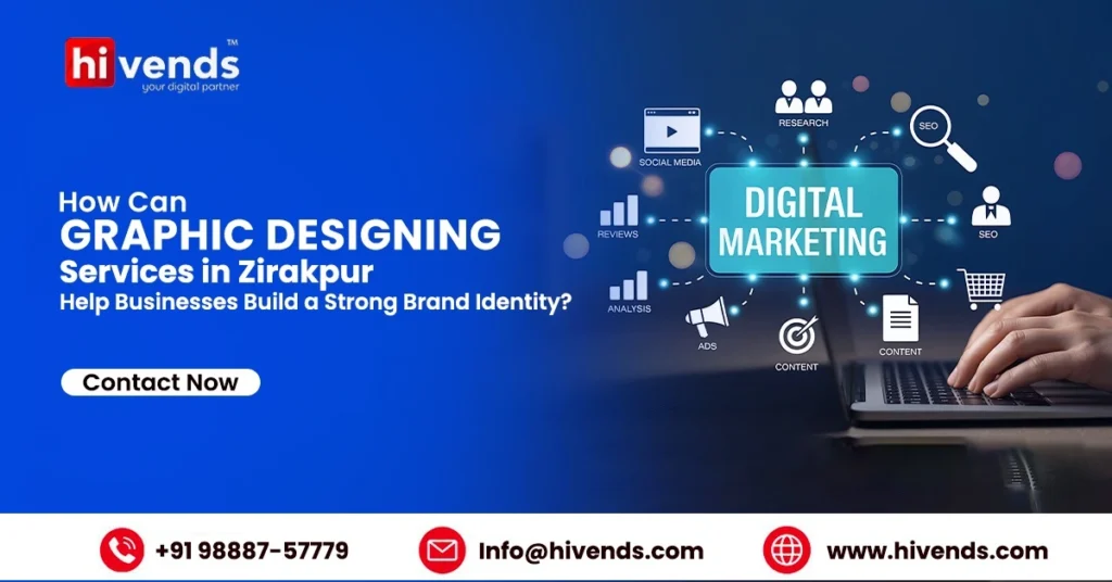 How Can Graphic Designing Services in Zirakpur Help Businesses Build a Strong Brand Identity?