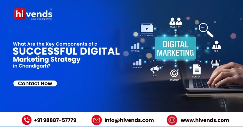 What Are the Key Components of a Successful Digital Marketing Strategy in Chandigarh?