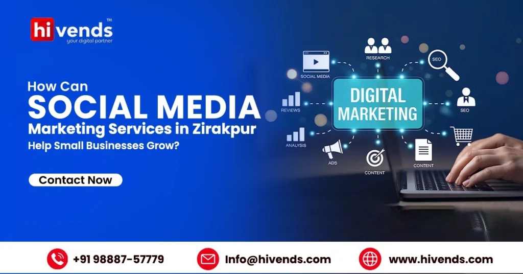 How Can Social Media Marketing Services in Zirakpur Help Small Businesses Grow?